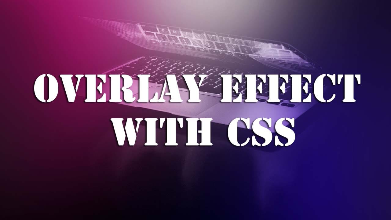 Learn how to create an overlay effect with CSS